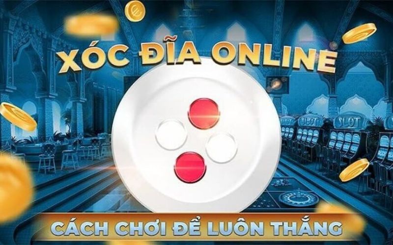 4+ chiến thuật chơi xóc đĩa tăng cơ hội thắng cho tân thủ