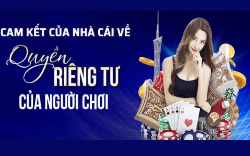 Những quy định quyền riêng tư  được nhà cái đặt ra 