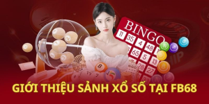 Giới thiệu tổng quan về sảnh cược Xổ Số FB68